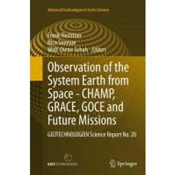 Observation of the System Earth from Space - Champ, Grace, Goce and Future Missions