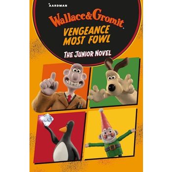 Wallace & Gromit Vengeance Most Fowl: The Junior Novel