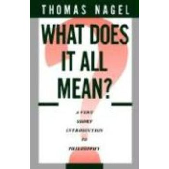 What Does It All Mean : A Very Short Introduction to Philosophy