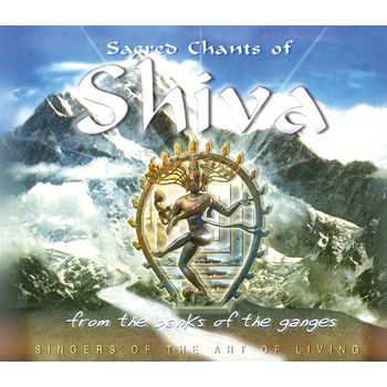 SINGERS OF THE ART OF LIVING - SACRED CHANTS OF SHIVA: FROM THE BANKS OF THE GANGES 신성한