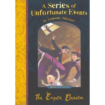 The Ersatz Elevator (A Series of Unfortunate Events, 6)