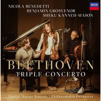 LUDWIG VAN BEETHOVEN - TRIPLE CONCERTO/ NICOLA BENEDETTI, BENJAMIN GROSVENOR, SHEKU KANNEH