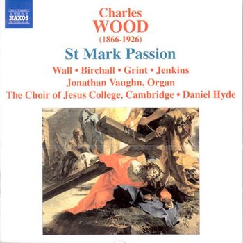 CHARLES WOOD - ST MARK PASSION/ DANIEL HYDE