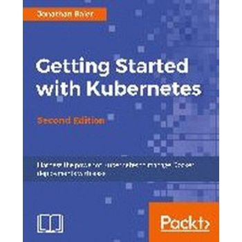 Getting Started with Kubernetes, Second Edition