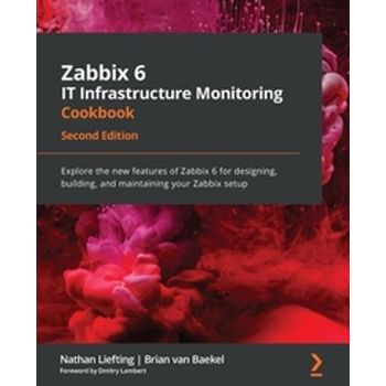 Zabbix 6 IT Infrastructure Monitoring Cookbook - Second Edition