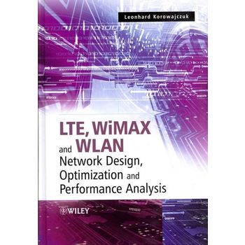 Lte Wimax and Wlan Network Design Optimization and Performance Analysis