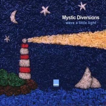 MYSTIC DIVERSIONS - WAVE A LITTLE LIGHT