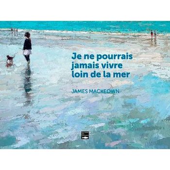 Je ne pourrais pas vivre loin de la mer