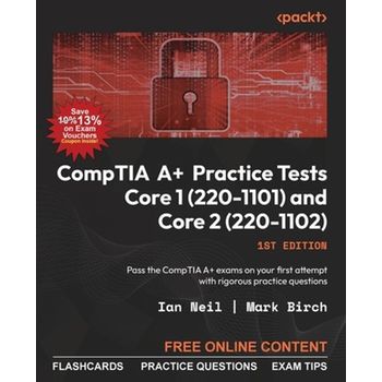 CompTIA A+ Practice Tests Core 1 (220-1101) and Core 2 (220-1102)