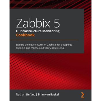 Zabbix 5 IT Infrastructure Monitoring Cookbook