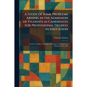 A Study of Some Problems Arising in the Admission of Students as Candidates for Professional Degrees