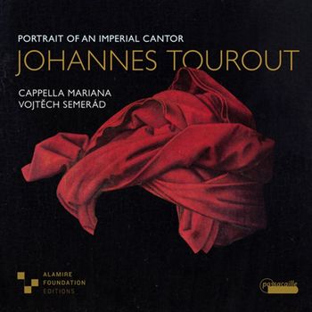 JOHANNES TOUROUT - PORTRAIT OF AN IMPERIAL CANTOR/ CAPPELLA MARIANA, VOJTECH SEMERAD 요하