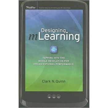 Designing Mlearning: Tapping Into The Mobile Revolution For Organizational Performance